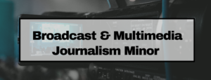broadcast and multimedia journalism minor graphic